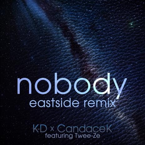 Nobody (Kaizer's Eastside Remix) ft. CandaceK & Twee-Ze | Boomplay Music