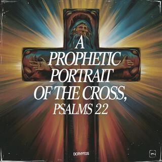 A Prophetic Portrait of the Cross, Psalms 22