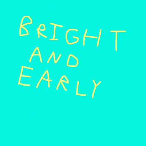 Bright And Early | Boomplay Music