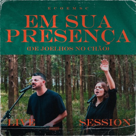 Em Sua Presença (De Joelhos no Chão) (Live Session) ft. Felipe Balthazzar & Daiany Alves | Boomplay Music