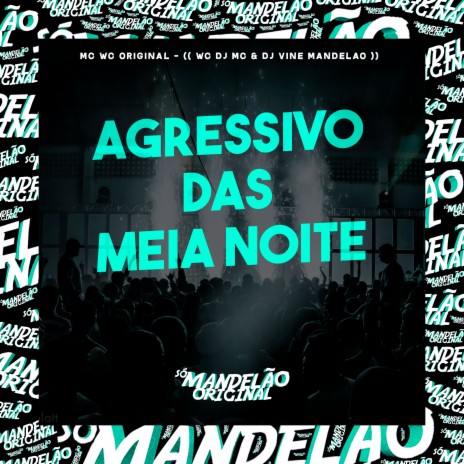 Agressivo das Meia Noite ft. WC DJ MC & DJ Vine Mandelão | Boomplay Music