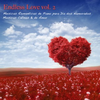Endless Love vol. 2: Musicas Romanticas de Piano para Dia dos Namorados, Musicas Calmas & de Amor