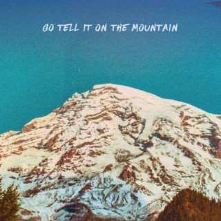 Go Tell It On The Mountain