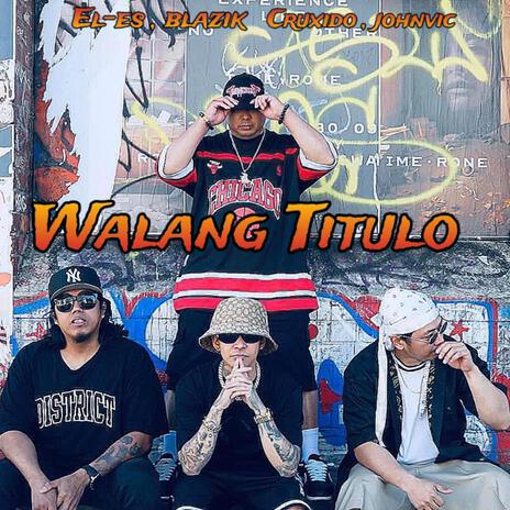 WALANG TITULO ft. El-es, BlaZik & CruXido | Boomplay Music