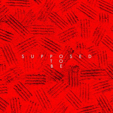 Supposed to be | Boomplay Music