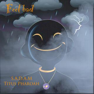 Feel bad ft. S.A.D.A.M lyrics | Boomplay Music