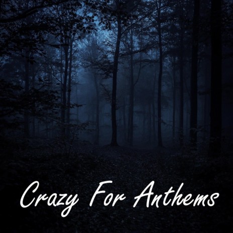 Crazy For Anthems