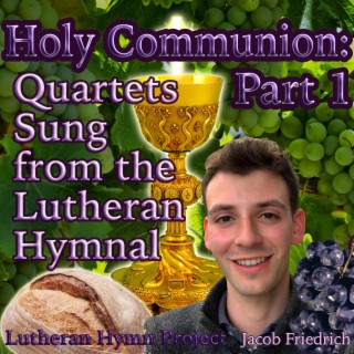 Holy Communion, Part 1: Quartets Sung from the Lutheran Hymnal