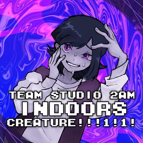 Indoors Creature!!!1!1! ft. Foodbot & Studio 2AM | Boomplay Music