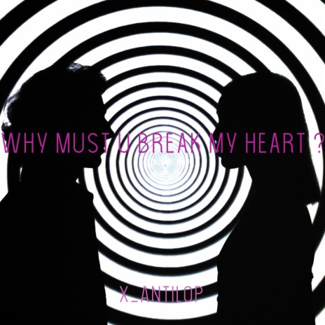 Why must u break my heart | Boomplay Music