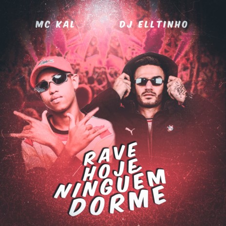 Rave Hoje Ninguém Dorme ft. MC Kal | Boomplay Music