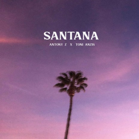 Santana ft. Toni Anzis | Boomplay Music