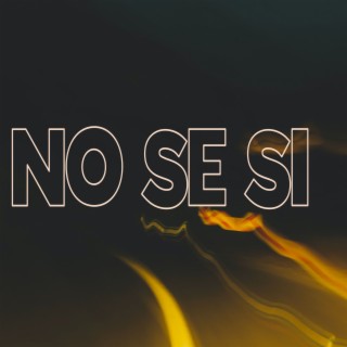 No Se Si