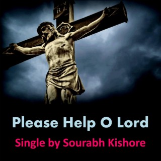 Please Help O Lord