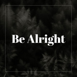 Be Alright