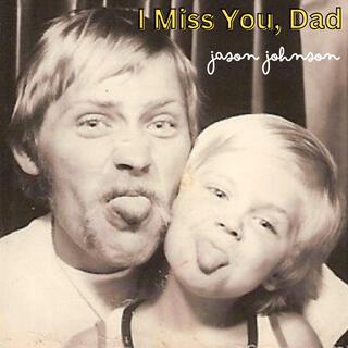 I Miss You, Dad lyrics | Boomplay Music