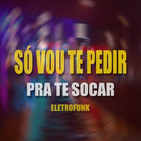 Só Vou Te Pedir pra Te Socar (Eletrofunk) ft. MC BS & DJ CORLE | Boomplay Music