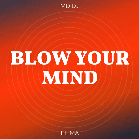 Blow Your Mind ft. EL MA | Boomplay Music