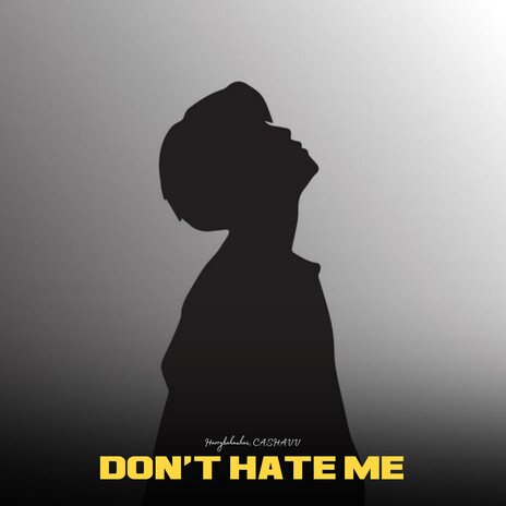 Don't Hate Me ft. CASHAVV | Boomplay Music