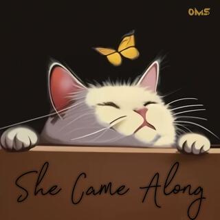 She Came Along