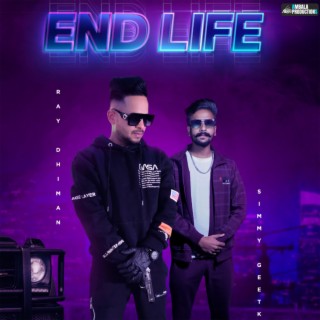 End Life ft. Ray Dhiman, Simmy Geetkar