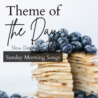 Theme of the Day - Sunday Morning Songs