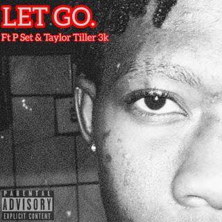 Let Go (feat. Taylor Tiller 3k & P Set)