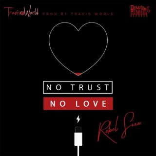 No Trust No Love ft. Travis World lyrics | Boomplay Music