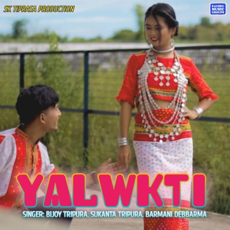 Yalwkti ft. Bijoy Tripura & Barmani Debbarma | Boomplay Music