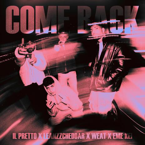 Come Back ft. IL Pretto, Leanzzcheddar & Weat | Boomplay Music