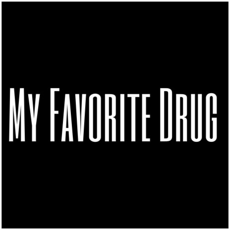 My Favorite Drug | Boomplay Music