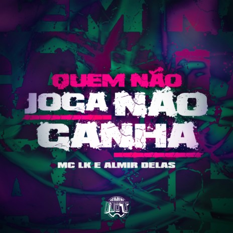 Quem Não Joga Não Ganha ft. MC LK | Boomplay Music