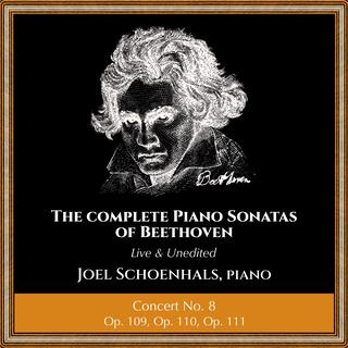 Complete Piano Sonatas of Beethoven (Live and Unedited): Concert No. 8 (feat. Joel Schoenhals)