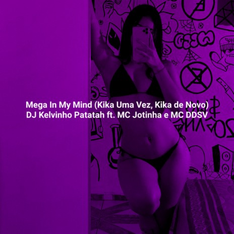 Mega In My Mind (Kika Uma Vez, Kika de Novo) ft. MC Jotinha & MC DDSV | Boomplay Music