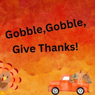 Gobble,Gobble, Give Thanks