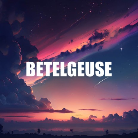 Betelgeuse | Boomplay Music