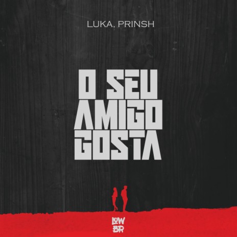 O Seu Amigo Gosta ft. PRINSH