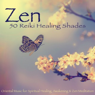 Zen: 50 Reiki Healing Shades, Oriental Music for Spiritual Healing, Awakening & Zen Meditation