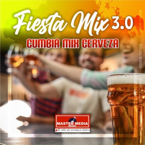 Fiesta Mix 3.0 Cumbia Mix Cerveza: Me Emborrachare / una Cerveza Cantinero ft. La Banda Tropikal de Vallenar & Proyecto Power | Boomplay Music