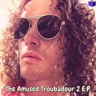 The Amused Troubadour 2 EP | Boomplay Music