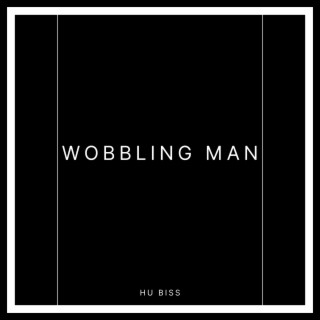 WOBBLING MAN