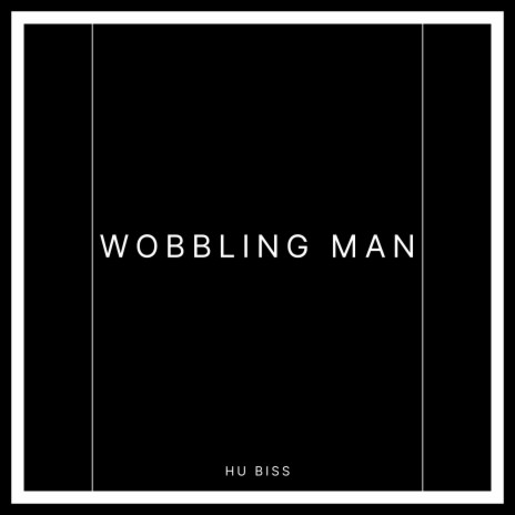 WOBBLING MAN | Boomplay Music