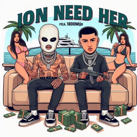 Ion need her ft. Double M | Boomplay Music