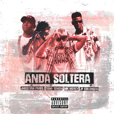 Anda soltera ft. Jhostian Farkli, Tony tenon & mk mercy | Boomplay Music