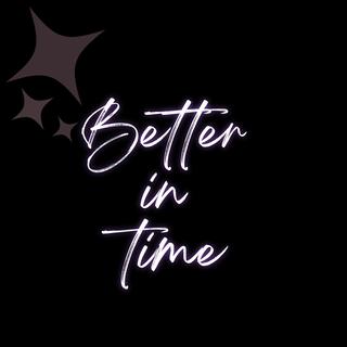 BETTER IN TIME