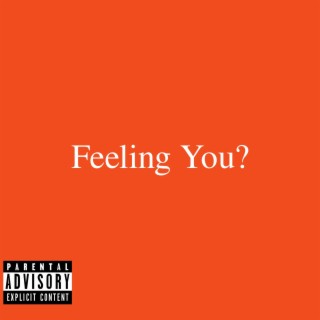 Feeling You?