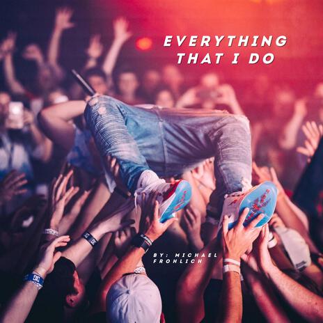 Everything That I Do | Boomplay Music