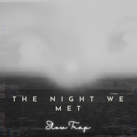 The Night We Met (Slow Trap-Take Me Back To The Night We Met) | Boomplay Music