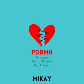 PDBMH (Please Dont Break My Heart)