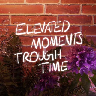 ELEVATED.MOMENTS.THROUGH.TIME